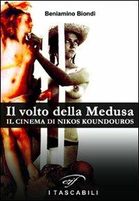 Il volto della medusa. Il cinema di Nikos Koundouros - Beniamino Biondi - copertina