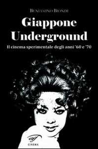 Giappone underground. Il cinema sperimentale degli anni '60 e '70