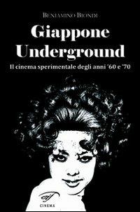 Giappone underground. Il cinema sperimentale degli anni '60 e '70 - Beniamino Biondi - copertina