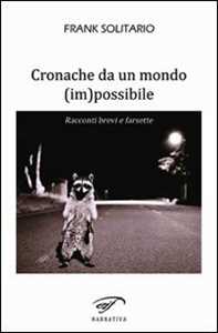 Cronache da un mondo (im)possibile. Racconti brevi e farsette