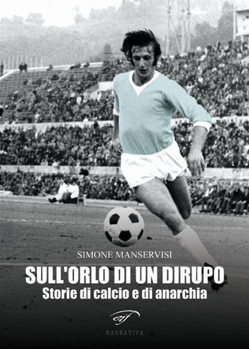 Sull'orlo di un dirupo. Storie di calcio e di anarchia - Simone Manservisi - copertina