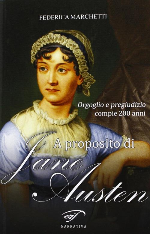 A proposito di Jane Austen. Orgoglio e pregiudizio compie 200 anni - Federica Marchetti - copertina