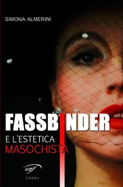 Fassbinder e l'estetica masochista - Simona Almerini - copertina
