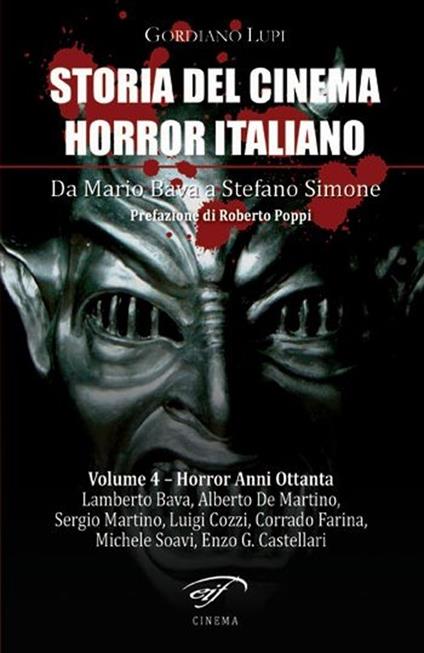 Storia del cinema horror italiano. Da Mario Bava a Stefano Simone. Vol. 4: Horror anni ottanta. - Gordiano Lupi - copertina