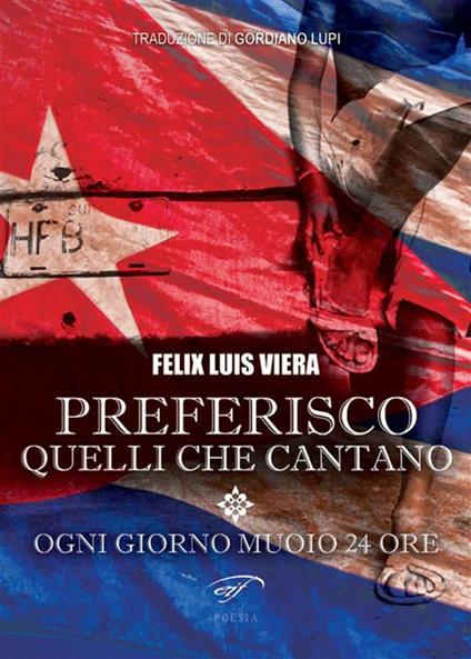 Preferisco quelli che cantano. Ogni giorno muoio 24 ore - Felix Luís Viera,Gordiano Lupi - ebook