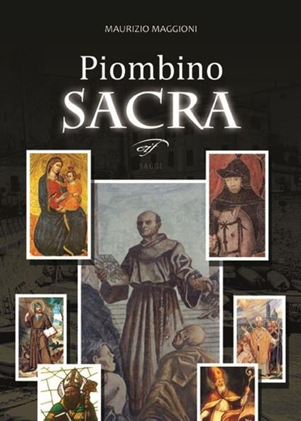 Piombino sacra. Santi e misteri in Maremma - Maurizio Maggioni - copertina