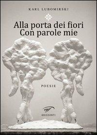 Alla porta dei fiori. Con parole mie - Karl Lubomirski - copertina