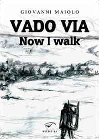 Vado via. Now I walk - Giovanni Maiolo - copertina