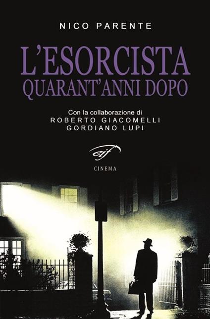 L'esorcista. Quarant'anni dopo - Nico Parente,Gordiano Lupi,Roberto Giacomelli - copertina