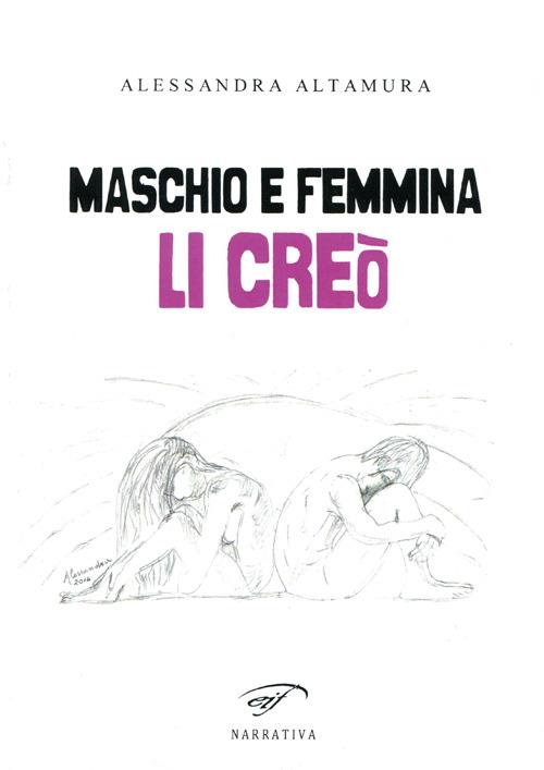 Maschio e femmina li creò - Alessandra Altamura - copertina