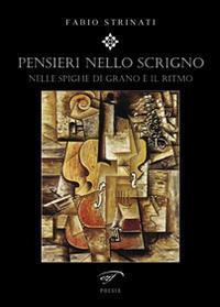 Pensieri nello scrigno. Nelle spighe di grano è il ritmo - Fabio Strinati - copertina