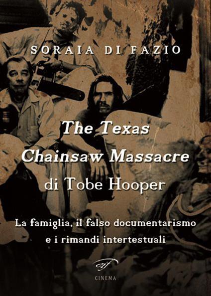 The Texas chainsaw massacre di Tobe Hooper. La famiglia, il falso documentarismo e i rimandi intertestuali - Soraia Di Fazio - copertina