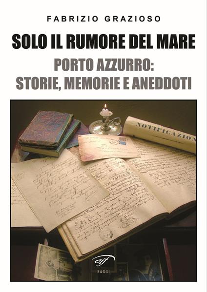 Solo il rumore del mare. Porto Azzurro: storia, memorie e aneddoti - Fabrizio Grazioso - copertina