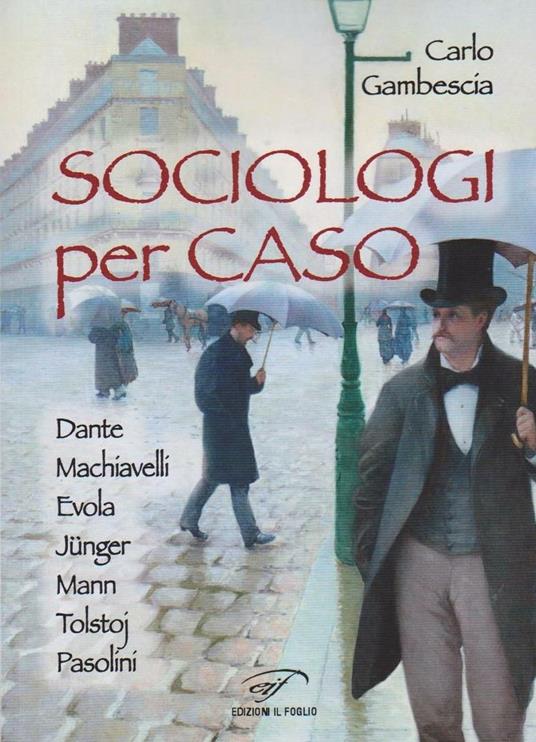 Sociologi per caso. Dante, Machiavelli, Evola, Jünger, Mann, Tolstoj, Pasolini - Carlo Gambescia - copertina