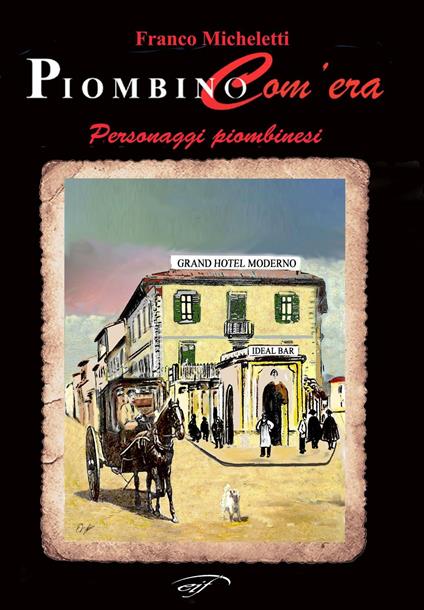 Piombino com'era. Personaggi piombinesi - Franco Micheletti - copertina