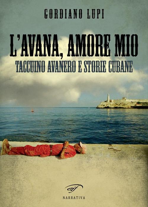 L' Avana, amore mio. Taccuino avanero e storie cubane - Gordiano Lupi - copertina