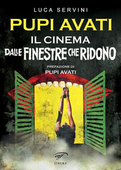 Pupi Avati. Il cinema dalle finestre che ridono - Luca Servini - copertina