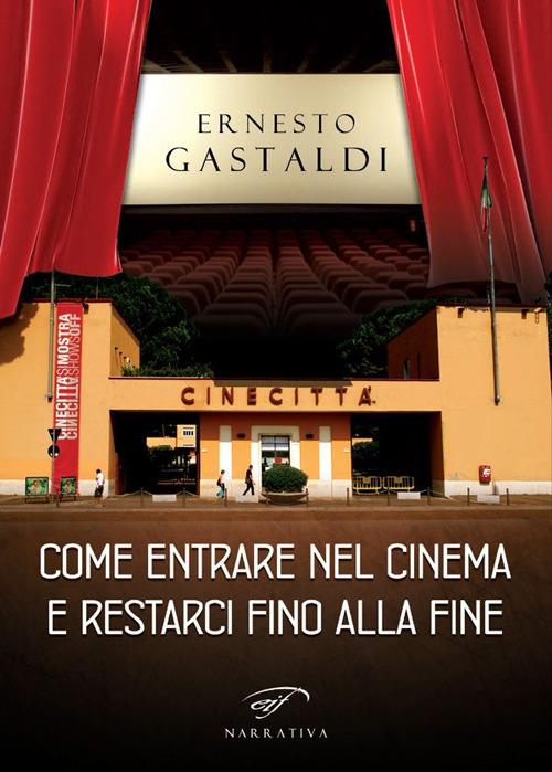 Come entrare nel cinema e restarci fino alla fine - Ernesto Gastaldi - copertina