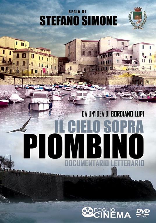 Il cielo sopra Piombino. Documentario letterario. Con DVD video - Gordiano Lupi,Stefano Simone - copertina