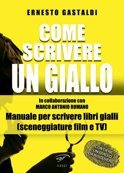 Come scrivere un giallo. Manuale per scrivere libri gialli (sceneggiature film e TV) - Ernesto Gastaldi - copertina