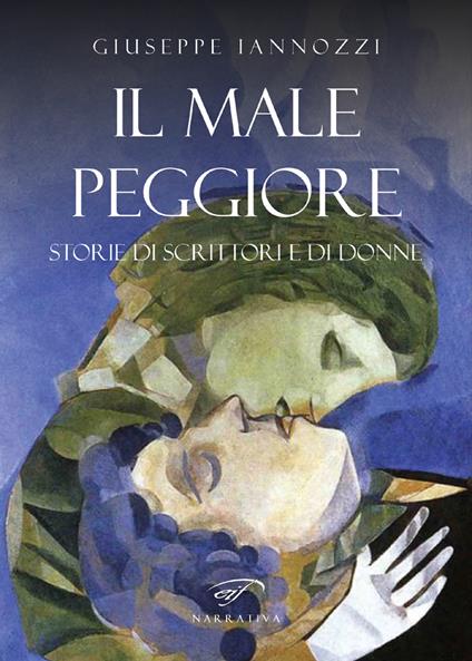 Il male peggiore. Storie di scrittori e di donne - Giuseppe Iannozzi - copertina