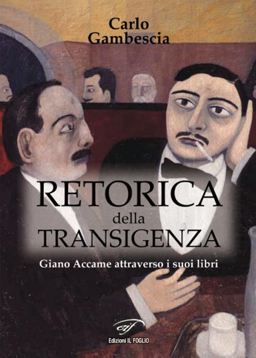 Retorica della transigenza. Giano Accame attraverso i suoi libri - Carlo Gambescia - copertina