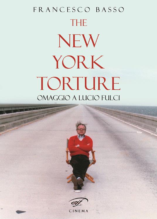 The New York torture. Omaggio a Lucio Fulci - Francesco Basso - copertina