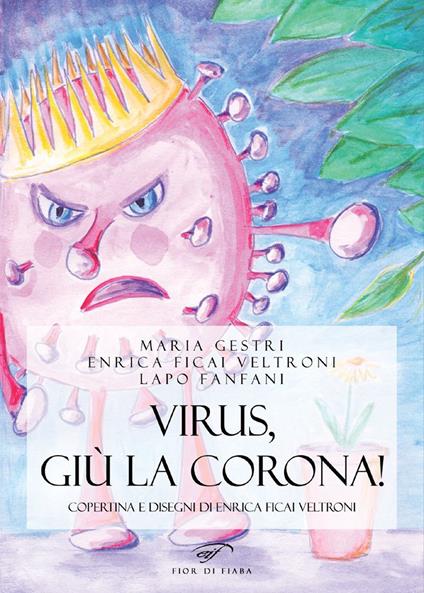 Virus, giù la corona! - Maria Gestri,Enrica Ficai Veltroni,Lapo Fanfani - copertina