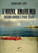 L' Avana, amore mio. Taccuino avanero e storie cubane
