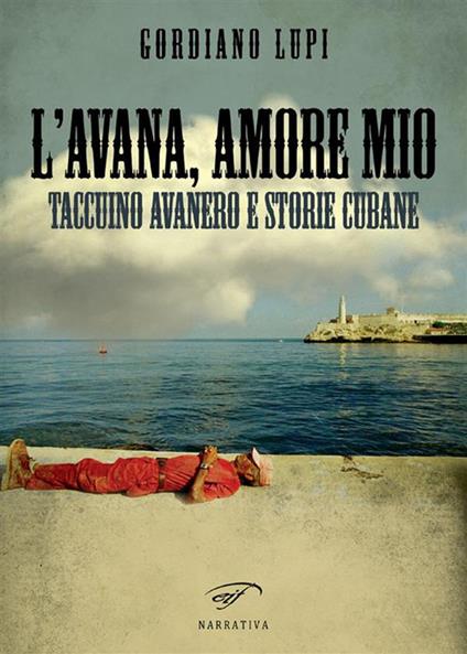 L' Avana, amore mio. Taccuino avanero e storie cubane - Gordiano Lupi - ebook