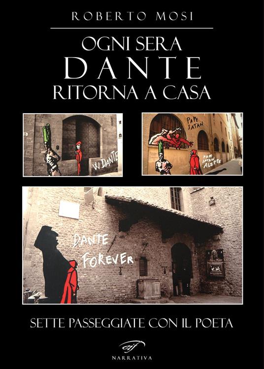 Ogni sera Dante ritorna a casa. Sette passeggiate con il poeta - Roberto Mosi - copertina