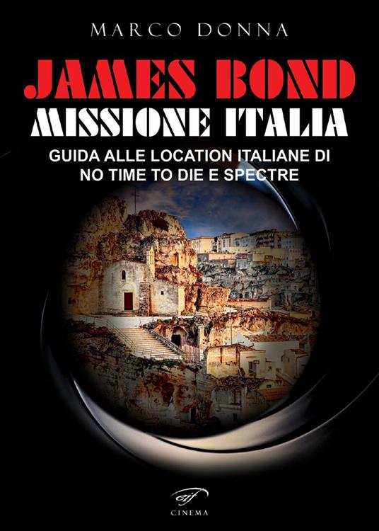 James Bond, Missione Italia. Guida alle location italiane di «No Time To Die» e «Spectre» - Marco Donna - copertina