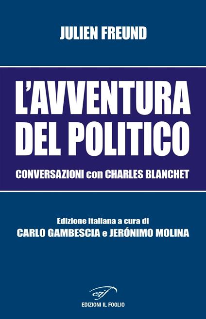 L' avventura del politico. Conversazioni con Charles Blanchet - Julien Freund - copertina