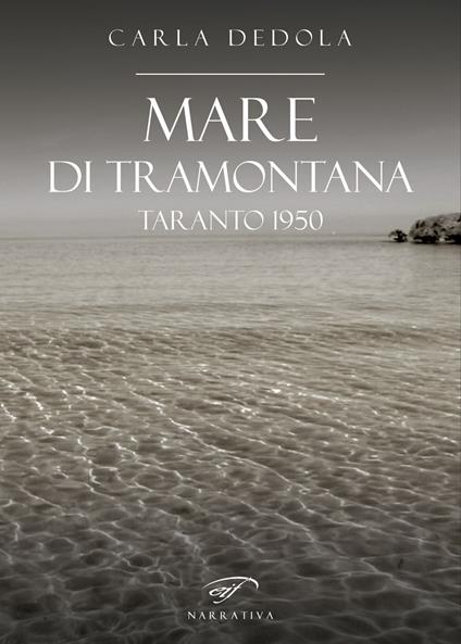 Mare di tramontana. Taranto 1950 - Carla Dedola - copertina