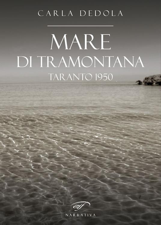 Mare di tramontana. Taranto 1950 - Carla Dedola - copertina