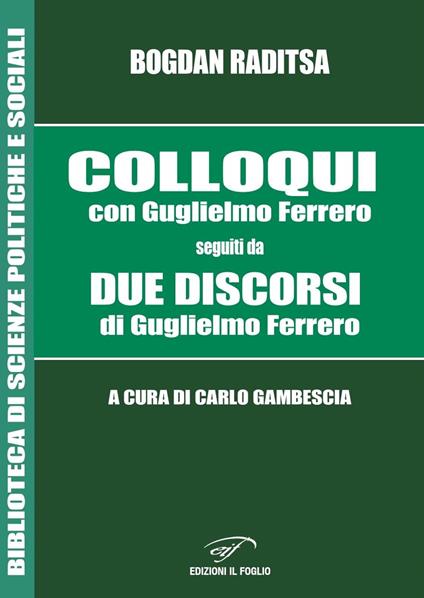 Colloqui con Guglielmo Ferrero. Seguiti da Due Discorsi di Guglielmo Ferrero - Bogdan Raditsa,Guglielmo Ferrero - copertina
