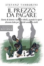 Il prezzo da pagare. Storie di donne e uomini ribelli, quando lo sport diventa lotta per i diritti umani e civili