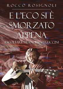 E l'eco si è smorzato appena. Ascoltare Francesco Guccini