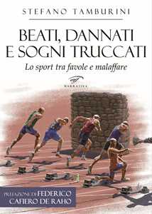 Beati, dannati e sogni truccati. Lo sport tra favole e malaffare