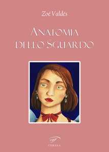 Anatomia dello sguardo. Ediz. multilingue