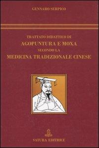 Trattato didattico di agopuntura e moxa secondo la medicina tradizionale cinese - Gennaro Serpico - copertina