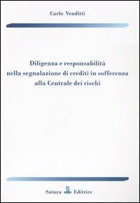 Diligenza e responsabilità nella segnalazione di crediti in sofferenza alla Centrale dei rischi - Carlo Venditti - copertina