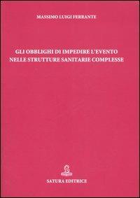 Gli obblighi di impedire l'evento nelle strutture sanitarie complesse - Massimo Luigi Ferrante - copertina