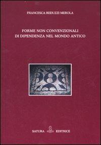 Forme non convenzionali di dipendenza nel mondo antico - Francesca Reduzzi Merola - copertina