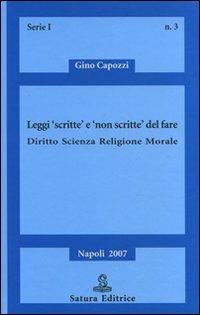 Leggi «scritte» e «non scritte» del fare. Diritto, scienza, religione, morale - Gino Capozzi - copertina