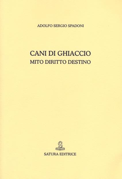 Cani di ghiaccio. Mito diritto destino - Adolfo S. Spadoni - copertina