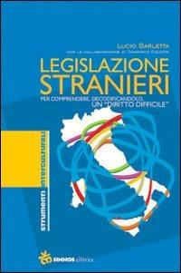 Legislazione stranieri. Per comprendere, decodificandolo, un diritto difficile. Con CD-ROM - Lucio Barletta,Domenico Colotta - copertina
