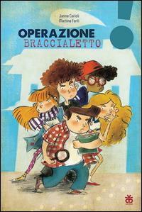 Operazione braccialetto - Janna Carioli,Martina Forti - copertina