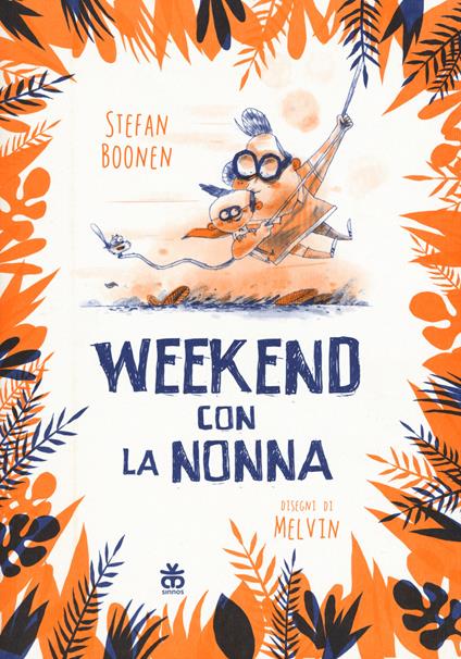 Weekend con la nonna. Ediz. illustrata - Stefan Boonen,Melvin - copertina