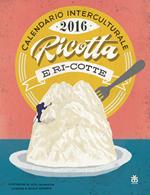 Calendario interculturale 2016. Ricotta-ri-cotte